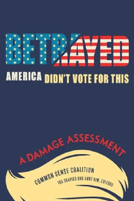 Betrayed by Common Sense Coalition, Ira Shapiro, Anne Kim