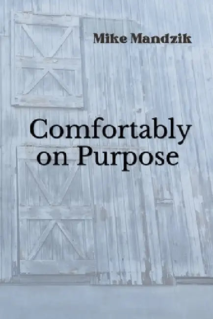 Comfortably on Purpose by Mike Mandzik