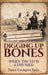 Digging Up Bones: When Truth Is Exhumed by Tanya Covington Radic