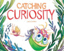 Catching Curiosity by Laila Lehman