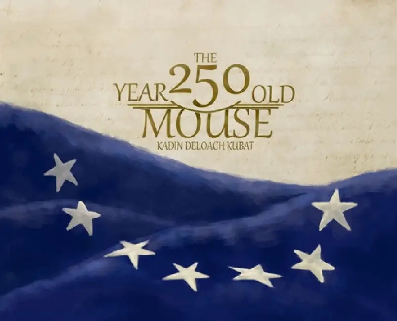 The 250 Year Old Mouse by Kadin Deloach Kubat, Kadin Deloach Kubat