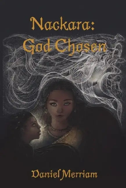 Nackara: God Chosen by Timothy Lund, Daniel T. Merriam