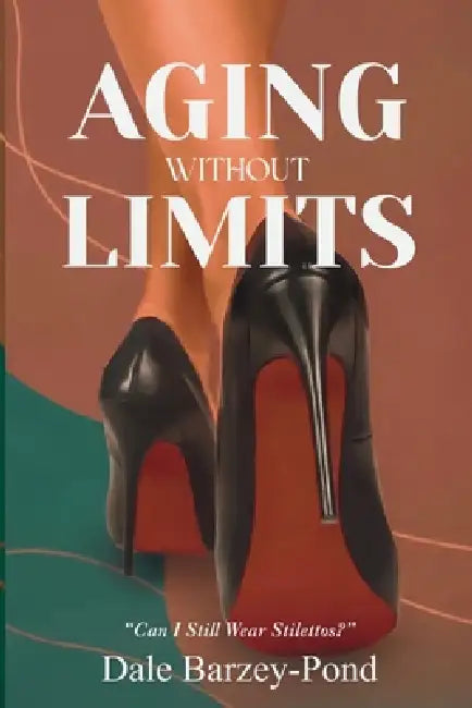 Aging Without Limits by Dale Barzey-Pond