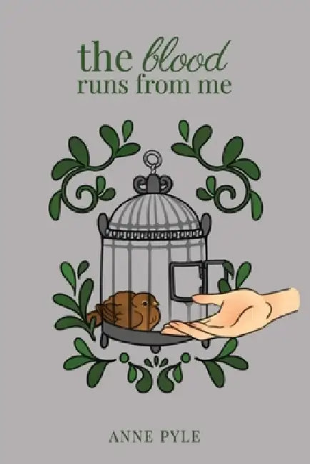 The Blood Runs from Me by Anne Pyle, Shelby Leigh, Meesh Wozniak
