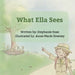 What Ella Sees by Stephanie Rose, Anne-Marie Downey