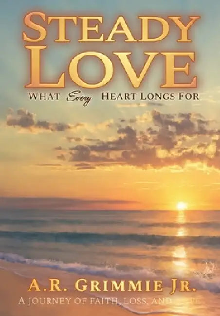 Steady Love: What Every Heart Longs For by Albert R. Grimmie