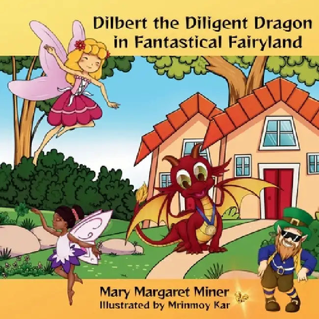 Dilbert the Diligent Dragon: In Fantastical Fairyland by Mary Margaret Miner, Mrinmoy Kar