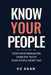 Know Your People: How Great Managers Earn the Truth Their People Won't Say by Oz Akan