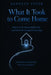 What It Took to Come Home: How Covid Almost Killed Me, and Survival Changed Everything by Kenneth Teter