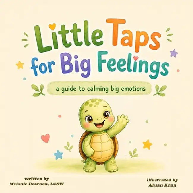 Little Taps for Big Feelings: A guide to calming big emotions by Ahsan Khan, Melanie Downen
