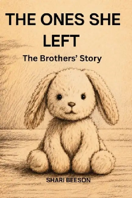The Ones She Left: The Brothers' Story by Shari Beeson
