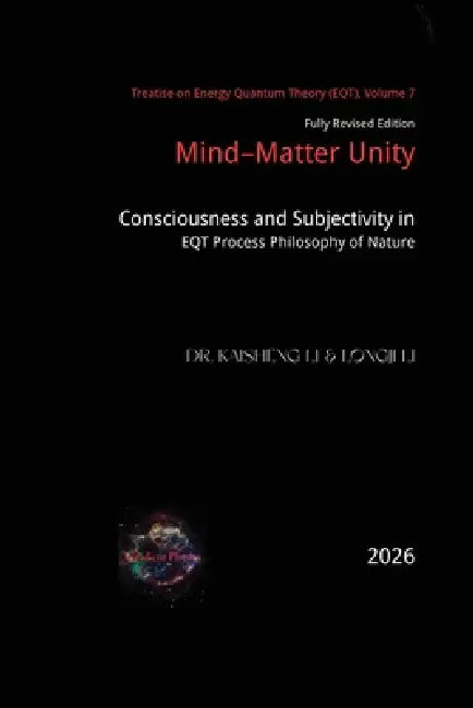 Mind-Matter Unity: Consciousness and Subjectivity in EQT Process Philosophy of Nature by Kaisheng Li, Longji Li