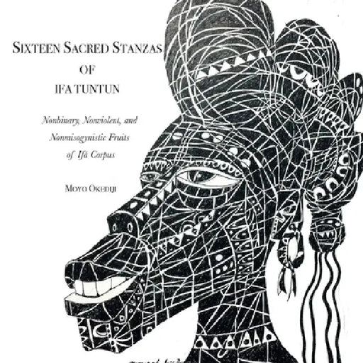 Ifa Tuntun: Sixteen Sacred Stanzas by Moyo Okediji