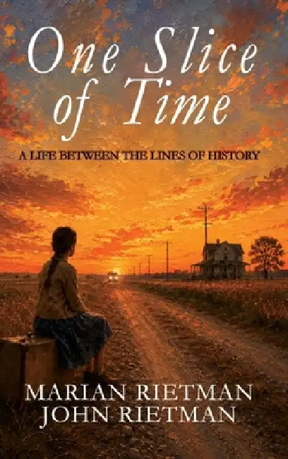 One Slice of Time: A Life Between the Lines of History by Marian Rietman, John Rietman