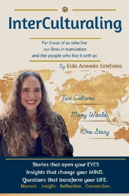 InterCulturaling: For Those of Us Who Live Our Lives in Translation and the People Who Live It With Us by Elda Acevedo Estefania
