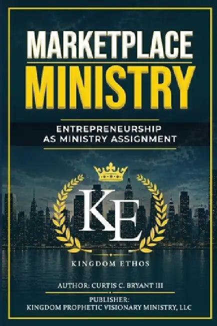 Marketplace Ministry: Entrepreneurship as Ministry Assignment by III Bryant Curtis Conway