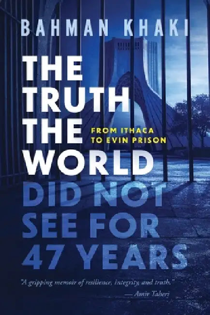 The Truth the World Did Not See for 47 Years by Bahman Khaki