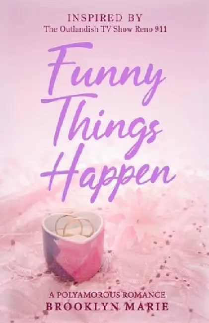 Funny Things Happen: (A Polyamorous Romance) Inspired by the Outlandish TV Show Reno 911 by Brooklyn Marie