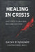 Healing In Crisis: First Steps To Calm Your Body and Your Mind by Cathy Fitzhenry