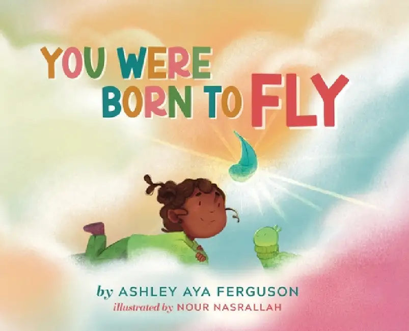 You Were Born to Fly by Ashley Aya Ferguson, Nour Nasrallah