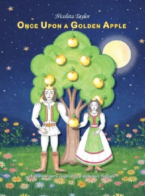 Once Upon a Golden Apple: A Bedtime Story Inspired by a Romanian Folktale by Nicoleta Taylor