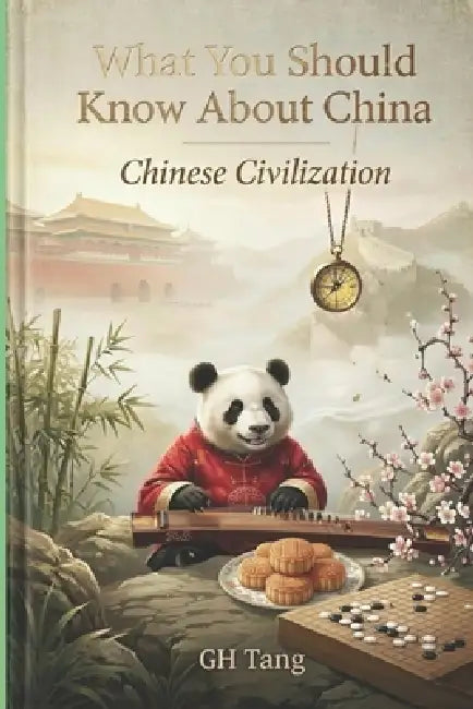 What You Should Know About China: Chinese Civilization by Gh Tang