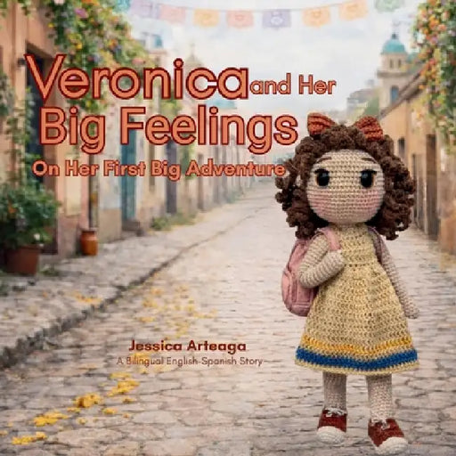 Veronica and Her Big Feelings: On Her First Big Adventure by Jessica Arteaga