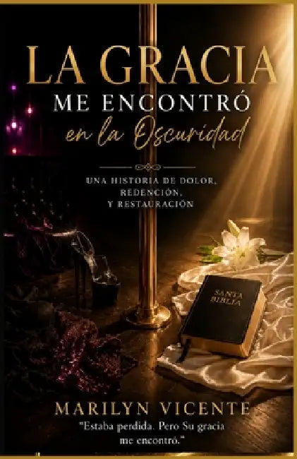 La Gracia Me Encontró en la Oscuridad by Marilyn Vicente