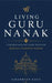 Living Guru Nanak: Understanding Sikh Dharam: Reflections Grounded in Gurbani by Simardeep Kaur