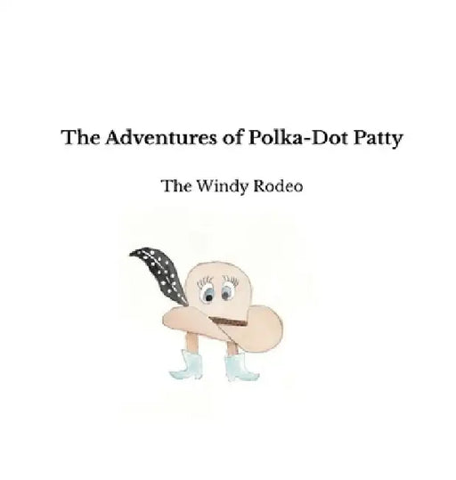 The Adventures of Polka-Dot Patty: The Windy Rodeo by Joanna Jackson
