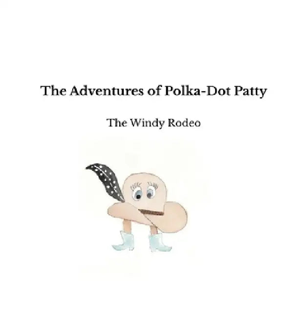 The Adventures of Polka-Dot Patty: The Windy Rodeo by Joanna Jackson