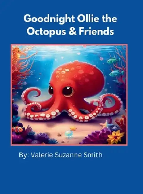 Goodnight Ollie the Octopus & Friends by Valerie Suzanne Smith