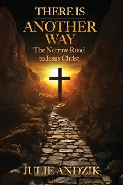 There Is Another Way: The Narrow Road to Jesus Christ by Julie Andzik