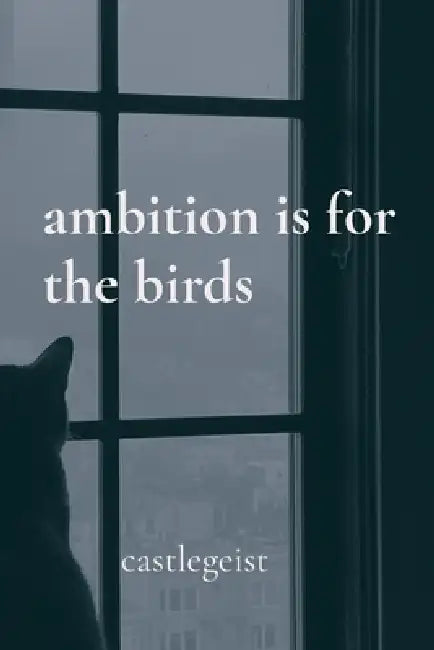 ambition is for the birds by Castlegeist