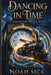 Dancing in Time: A Novel of Time Travel & Destiny by Noah Sick