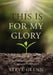 This Is for My Glory: Fatherlessness, Failure, Grace, and Redemption by Steve Glenn