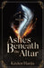 Ashes Beneath the Altar by Kaiden Hanks