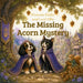 Princess Stella and Lord Ollie: The Missing Acorn Mystery by Virginia Haynie