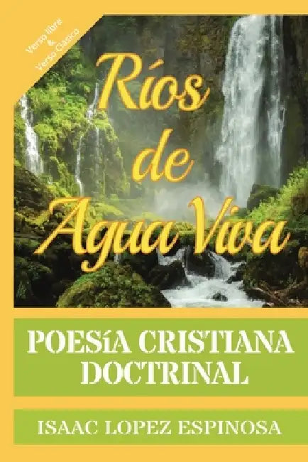 Ríos de Agua Viva. Poesía Cristiana Doctrinal by Isaac Lopez Espinosa