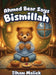 Ahmed Bear Says Bismillah by Ilham Malick