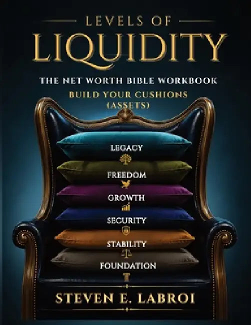 Levels of Liquidity - The Net Worth Bible Workbook by Steven E. Labroi