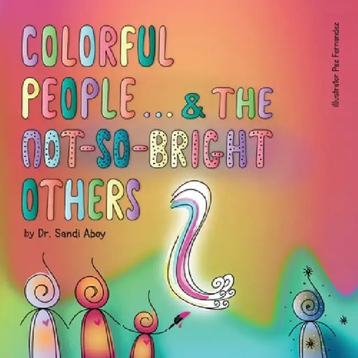 Colorful People and the Not-So-Bright Others by Sandi Aboy, Paz Fernandez