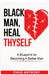 Black Man, Heal Thyself: A Blueprint for Becoming A Better Man by Chad Anthony