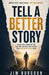 Tell a Better Story: Break Free from the Lies Holding YouBack and Become Who God Created You to Be by Jim Burgoon