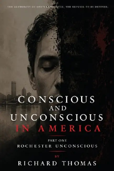 Conscious and Unconscious in America Part One Rochester Unconscious by Richard Thomas