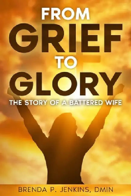 From Grief To Glory by Brenda Jenkins
