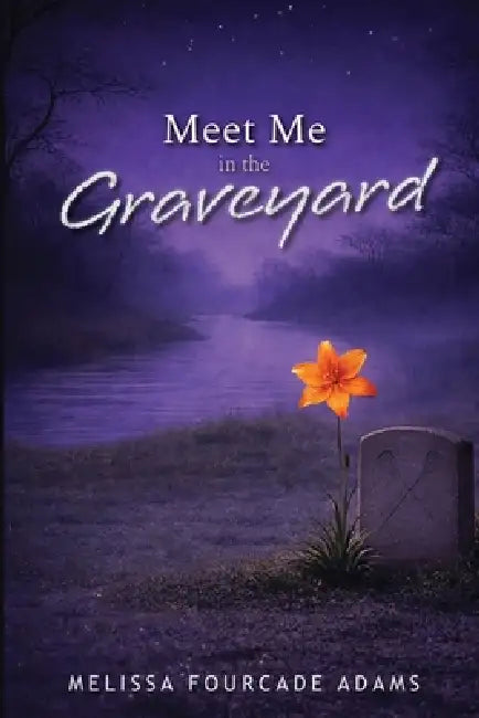 Meet Me in the Graveyard by Melissa Fourcade Adams