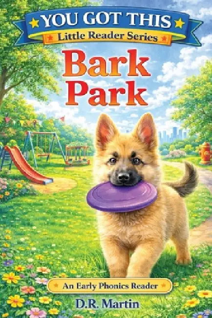 Bark Park: An Early Phonics Reader by Diena R. Martin