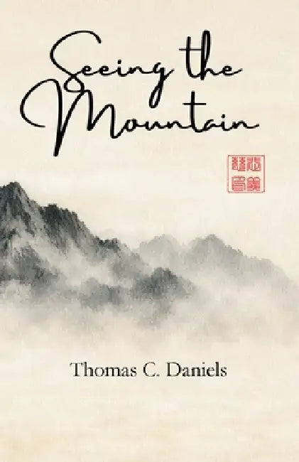 Seeing the Mountain: How Zen made me a better Catholic by Thomas C. Daniels