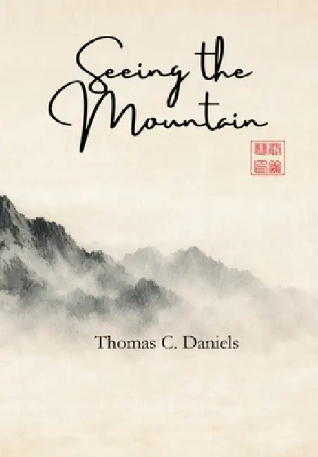 Seeing the Mountain: How Zen made me a better Catholic by Thomas C. Daniels